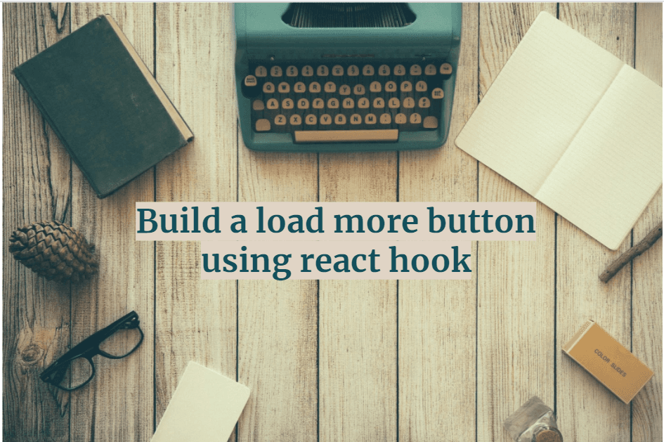 Build a load more functionality using react hook